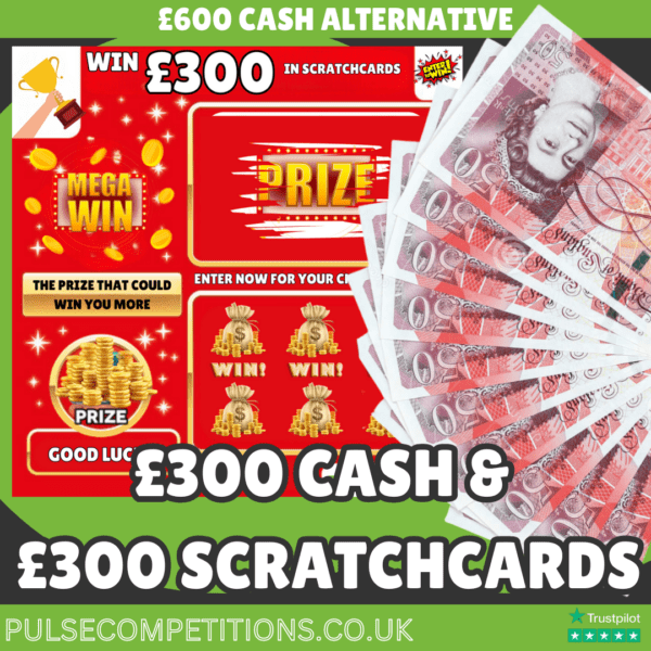 £300 Cash +  £300 Scratchcards