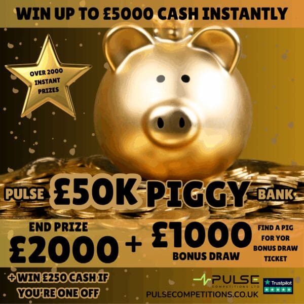 Pulse £50K Piggy Bank - Win up to £5000 INSTANTLY