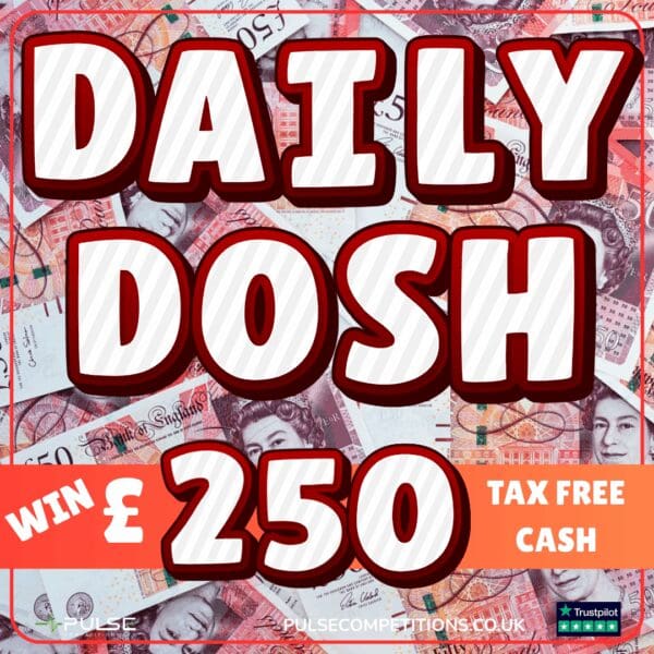 Daily Dosh- £250 Cash
