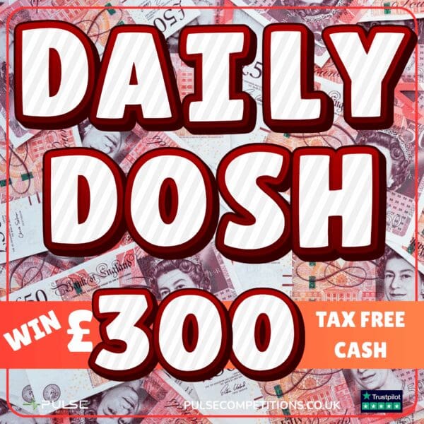 Daily Dosh- £300 Cash