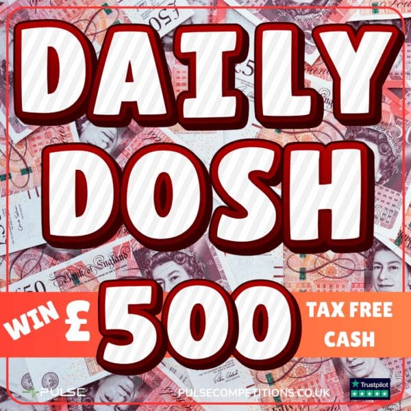 Daily Dosh- £500 Cash